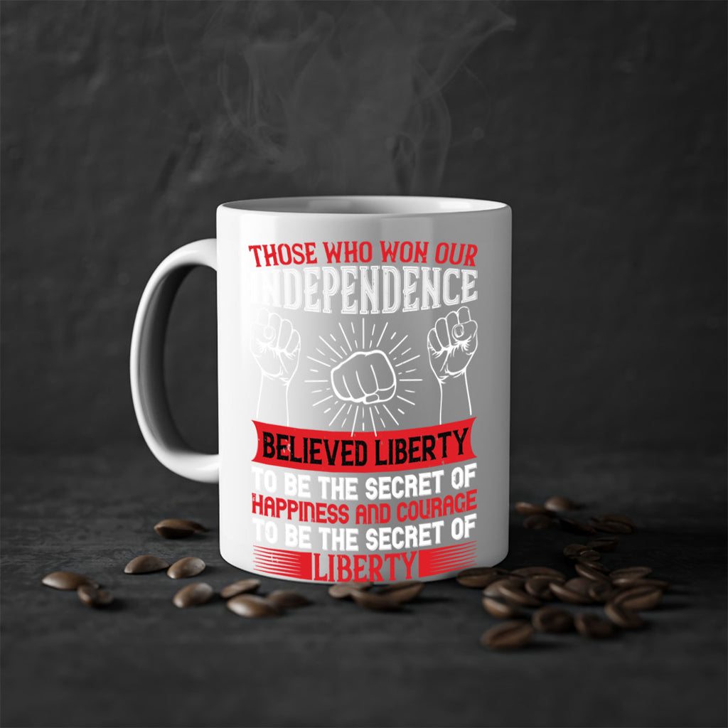 Those who won our independence believed liberty to be the secret of happiness Style 196#- 4th Of July-Mug / Coffee Cup