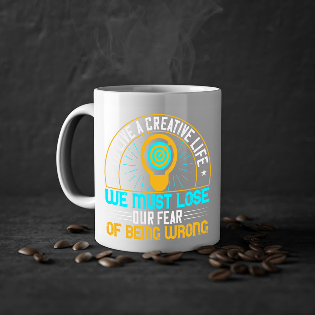 To live a creative life we must lose our fear of being wrong Style 12#- motivation-Mug / Coffee Cup