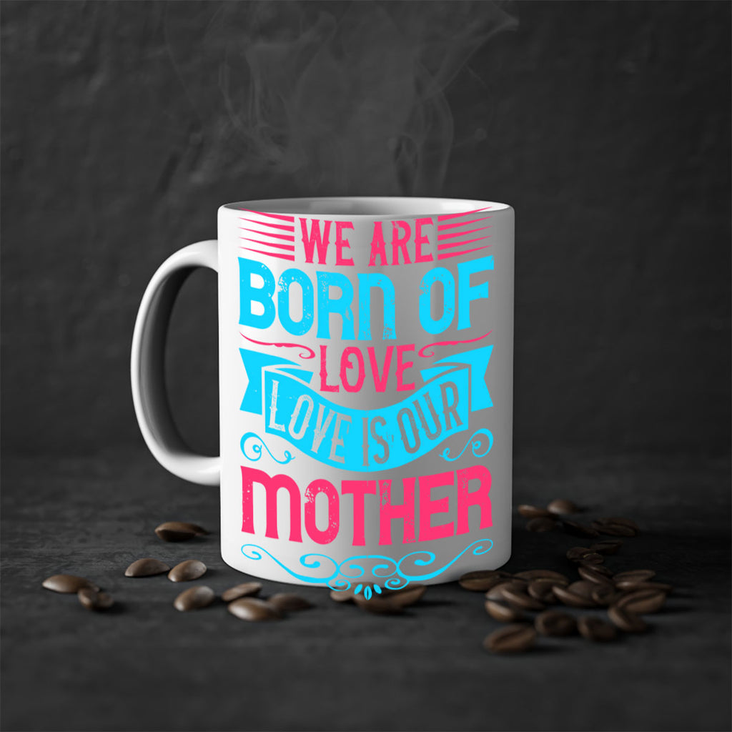 We are born of love Love is our mother Style 13#- Dog-Mug / Coffee Cup