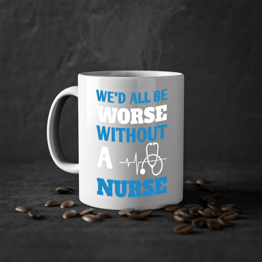 We’d all be worse without a nurse Style 256#- nurse-Mug / Coffee Cup