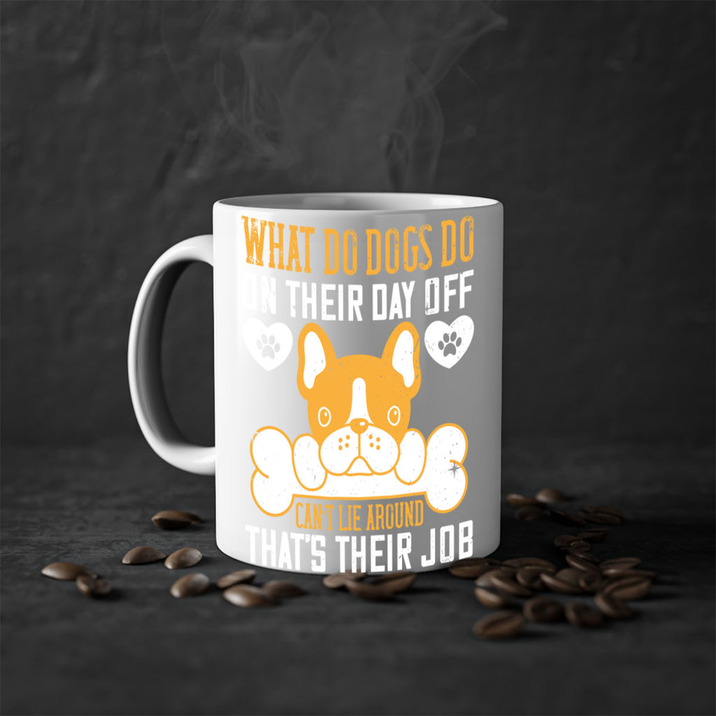 What do dogs do on their day off Can’t lie around – that’s their job Style 142#- Dog-Mug / Coffee Cup