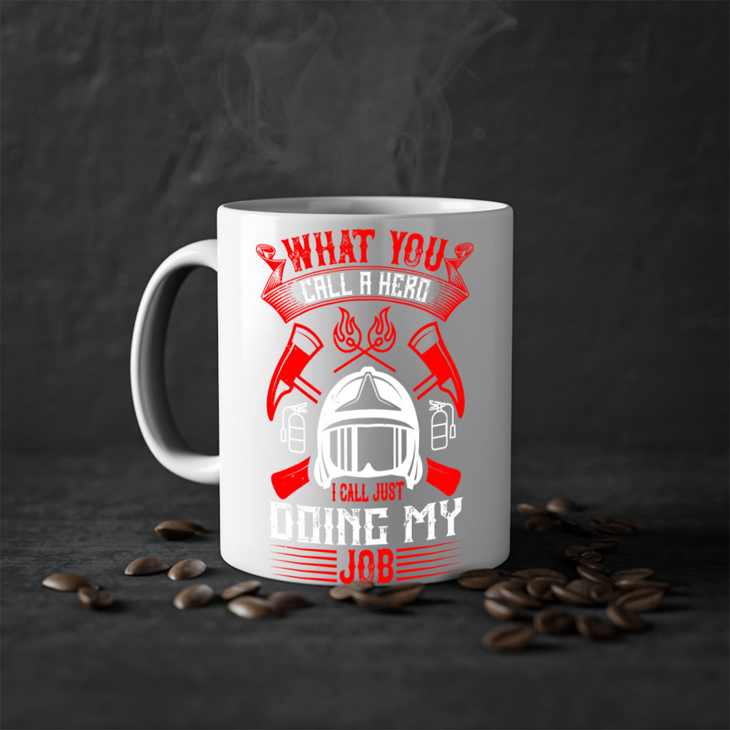 What you call a hero I call just doing my job Style 12#- fire fighter-Mug / Coffee Cup