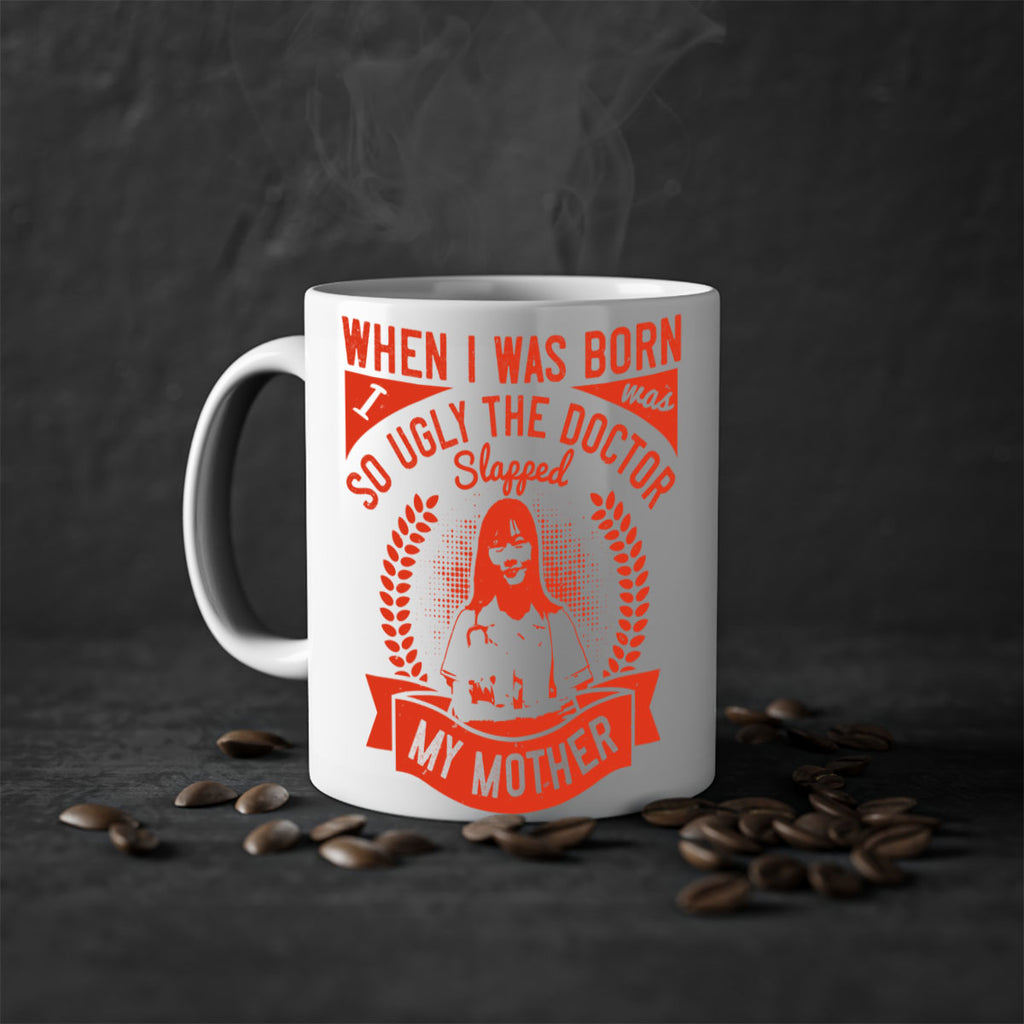 When I was born I was so ugly the doctor slapped my mother Style 11#- medical-Mug / Coffee Cup