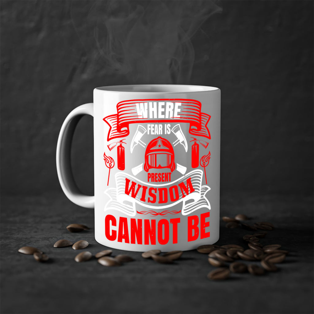 Where fear is present wisdom cannot be Style 6#- fire fighter-Mug / Coffee Cup