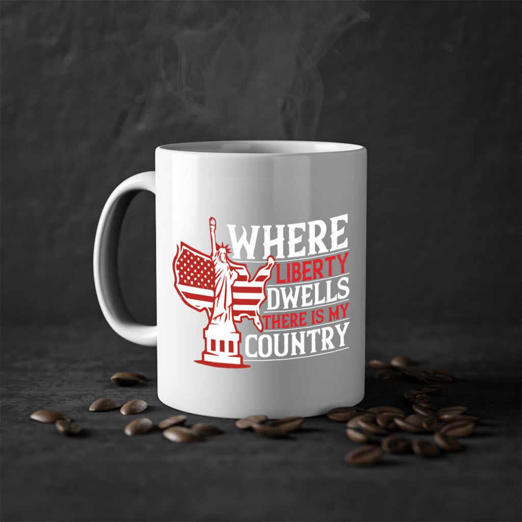 Where liberty dwells there is my country Style 199#- 4th Of July-Mug / Coffee Cup
