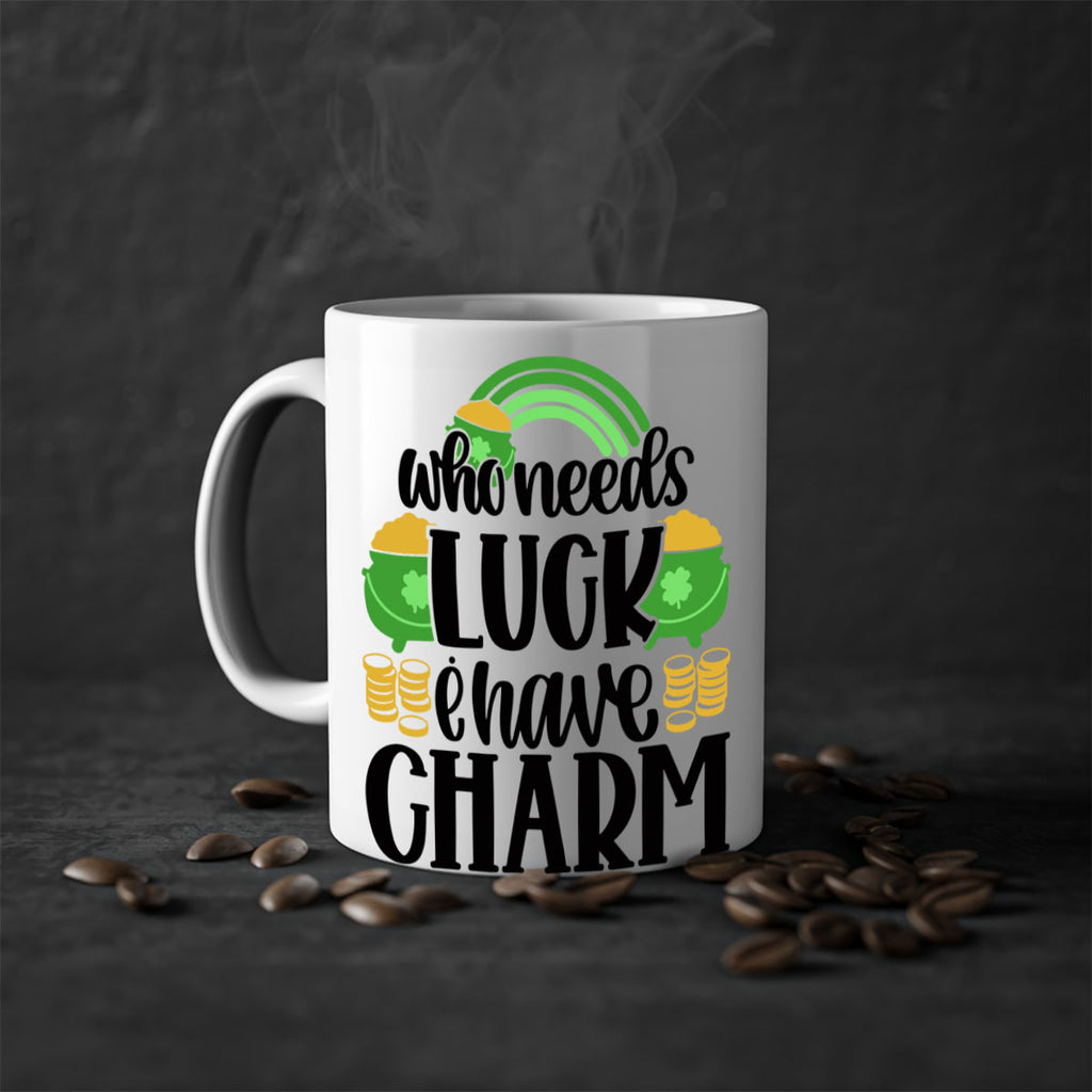 Who Needs I Have Charm Style 15#- St Patricks Day-Mug / Coffee Cup