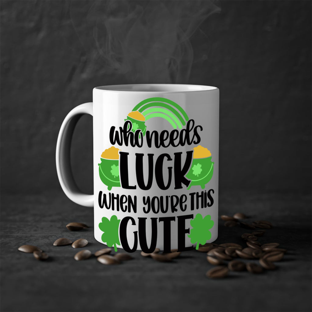 Who Needs Luck When Youre This Cute Style 14#- St Patricks Day-Mug / Coffee Cup