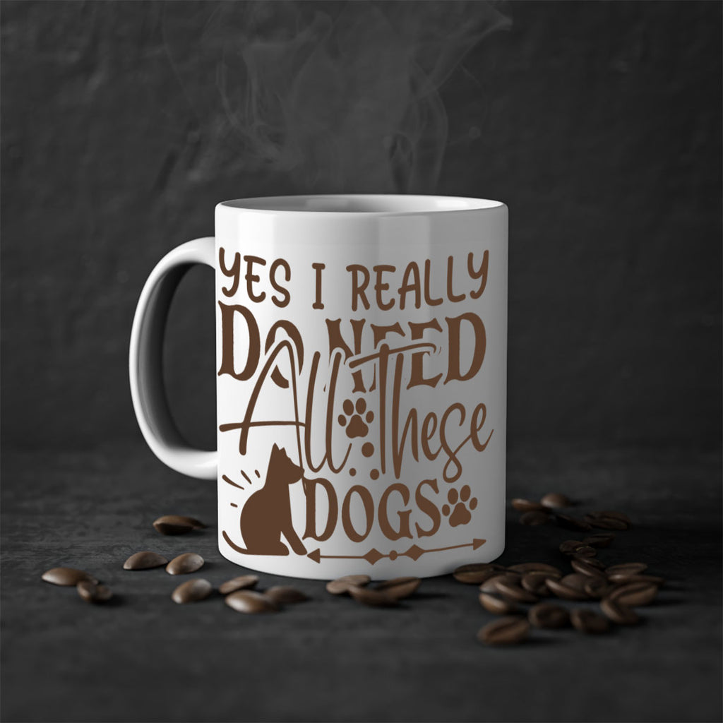 Yes I Really Do Need All These Dogs Style 56#- Dog-Mug / Coffee Cup