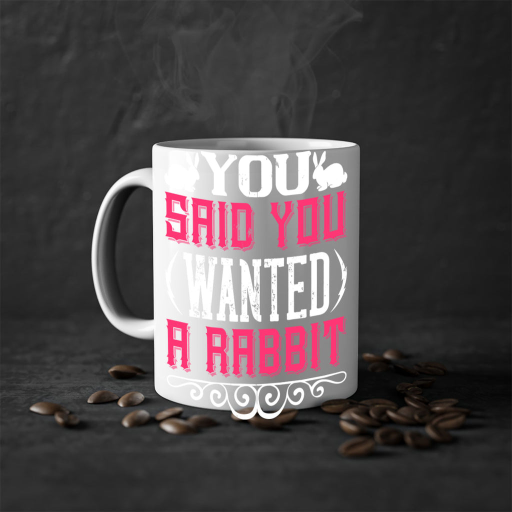 You Said You Wanted A Rabbit Style 5#- Dog-Mug / Coffee Cup