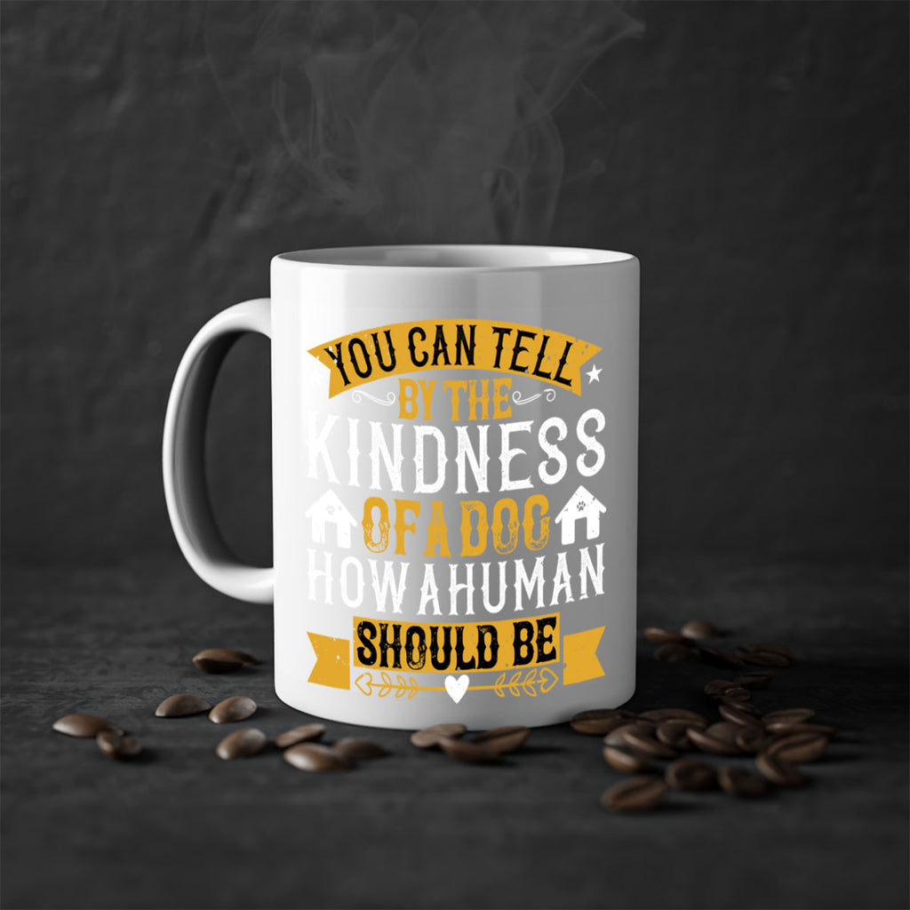You can tell by the kindness of a dog how a human should be Style 135#- Dog-Mug / Coffee Cup