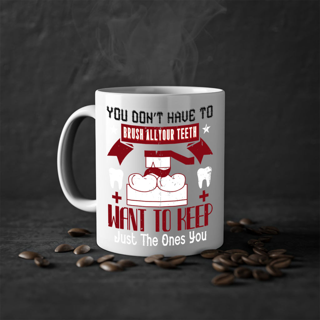 You don’t have to brush allyour teeth Style 7#- dentist-Mug / Coffee Cup