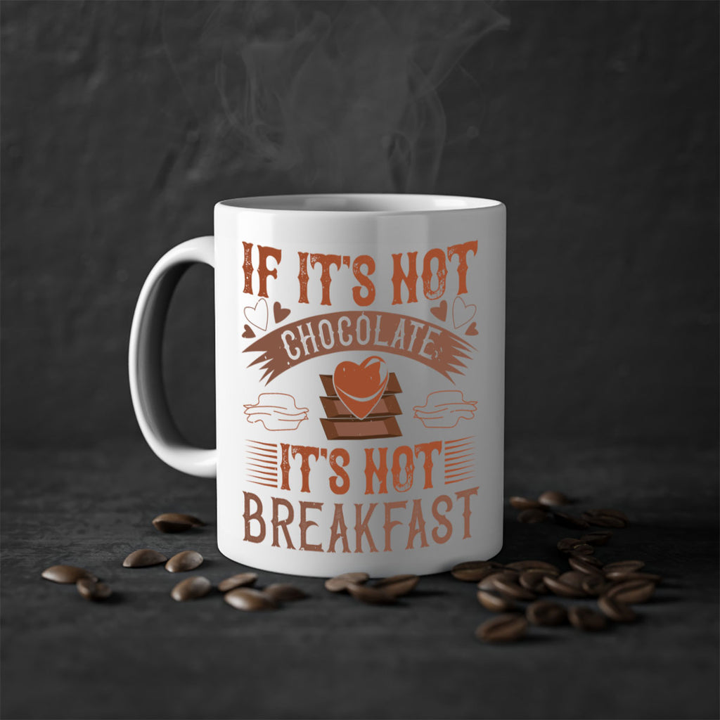 “if its not chocolate its not breakfast 7#- chocolate-Mug / Coffee Cup