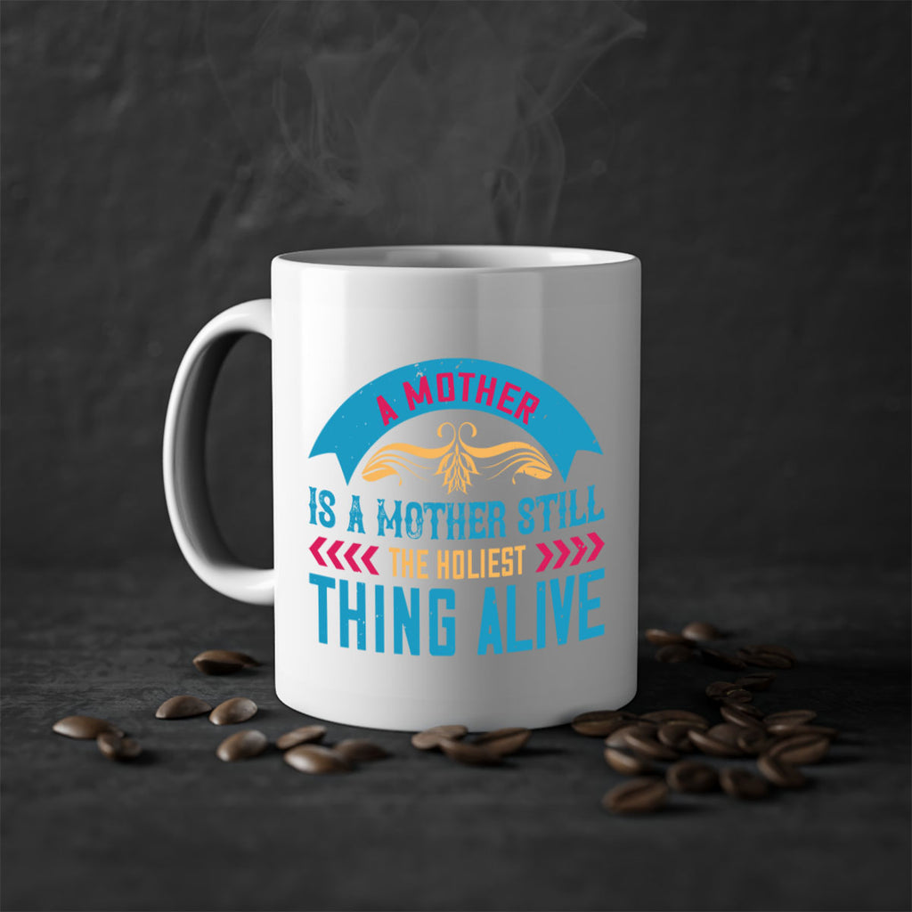 a mother is a mother still the holiest thing alive 247#- mom-Mug / Coffee Cup