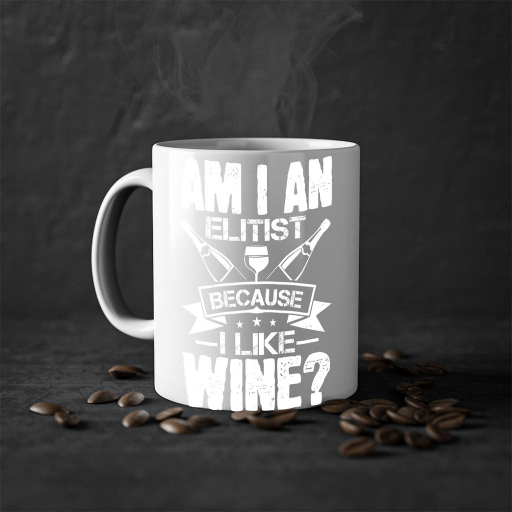 am i an elitist because i like wine 114#- wine-Mug / Coffee Cup