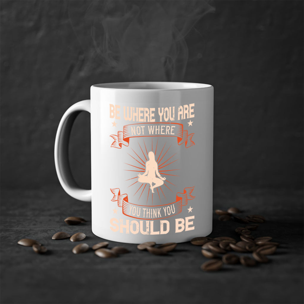 be where you not where you think you should be 94#- yoga-Mug / Coffee Cup