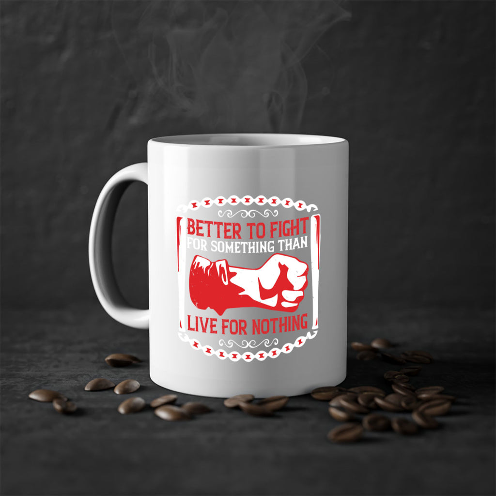 better to fight for some one than live for nothing Style 1#- 4th Of July-Mug / Coffee Cup
