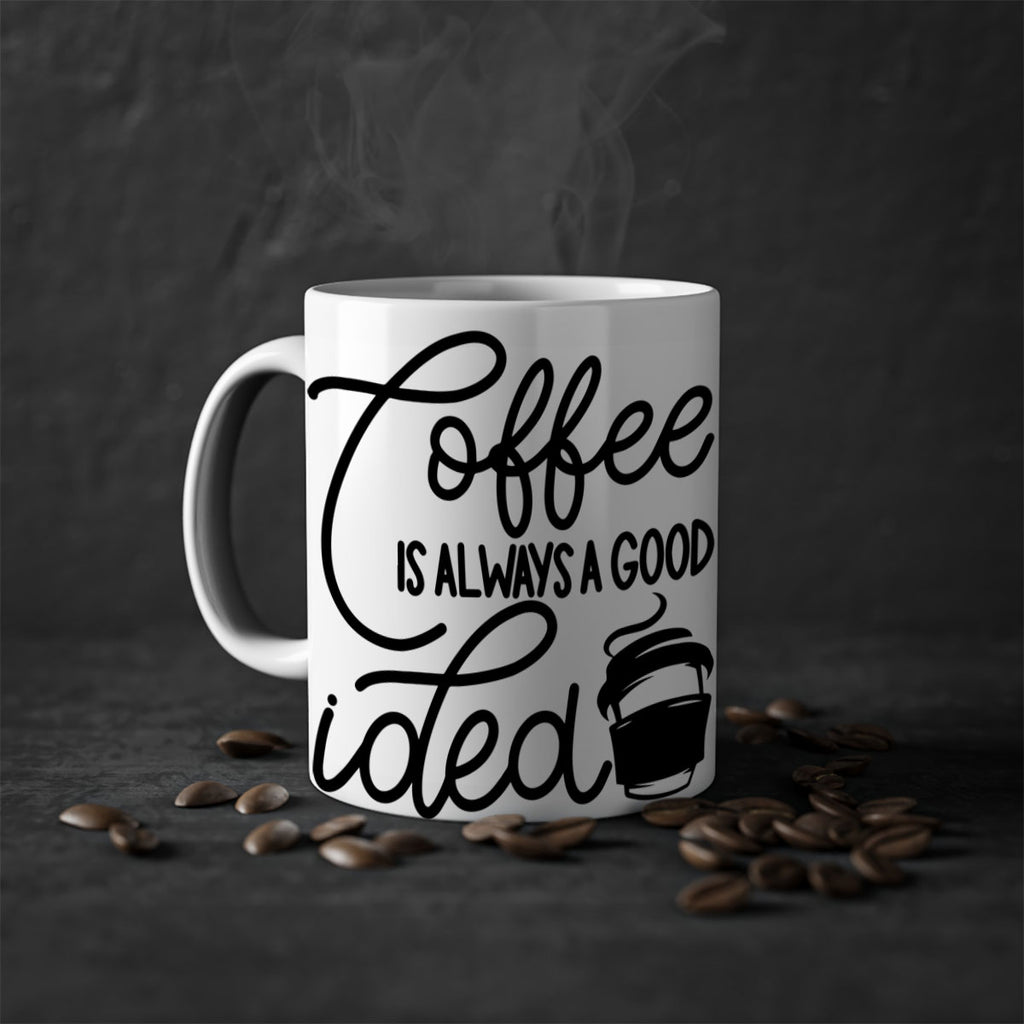 coffee is always a good idea 157#- coffee-Mug / Coffee Cup