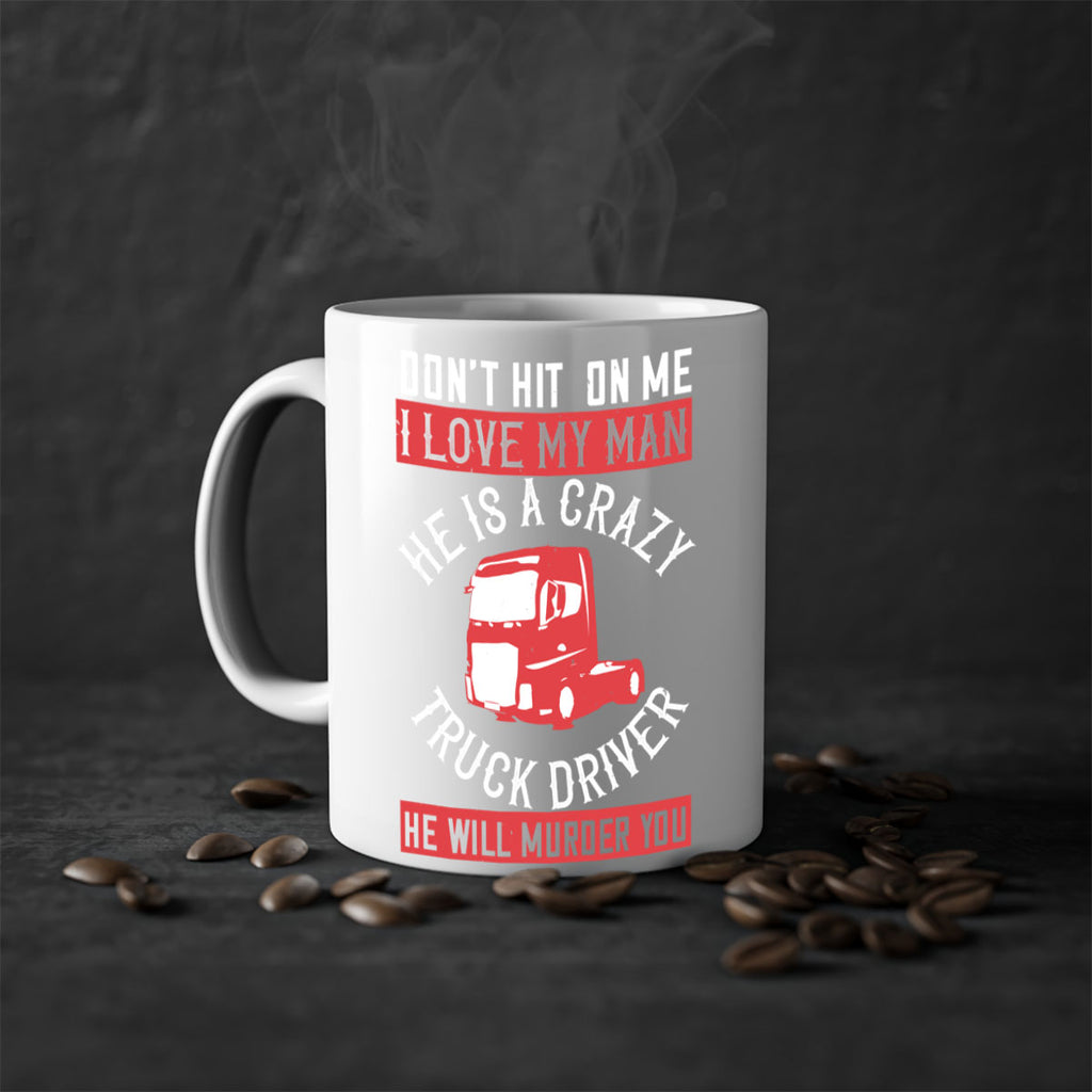 don’t hit on me i love my he is a crazy truck driver he will murder you Style 4#- truck driver-Mug / Coffee Cup