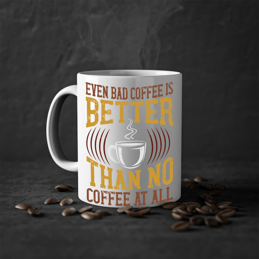 even bad coffee is better… than no coffee at all 265#- coffee-Mug / Coffee Cup