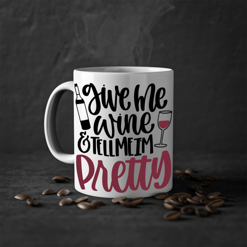 give me wine tell me im pretty 54#- wine-Mug / Coffee Cup
