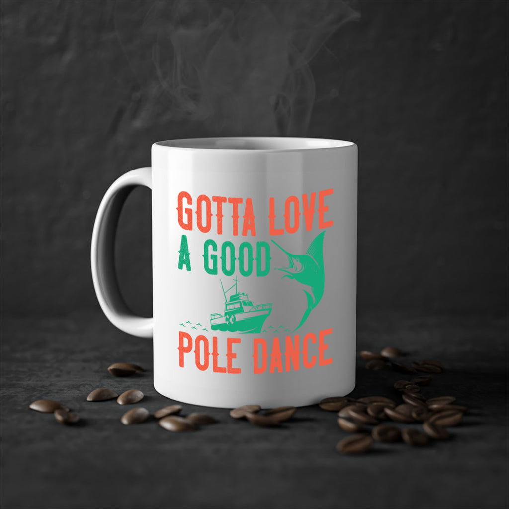 gotta love a good pole dance 261#- fishing-Mug / Coffee Cup