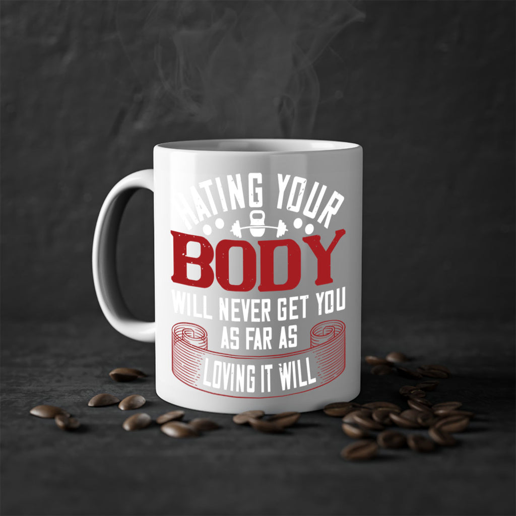 hating your body will naver get you as far as loving it will 93#- gym-Mug / Coffee Cup