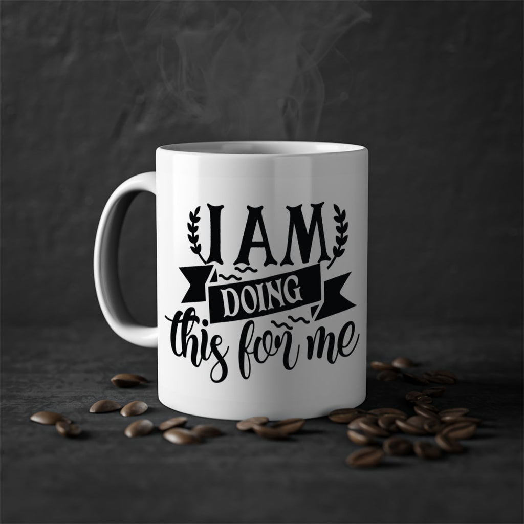 i am doing this for me Style 106#- motivation-Mug / Coffee Cup