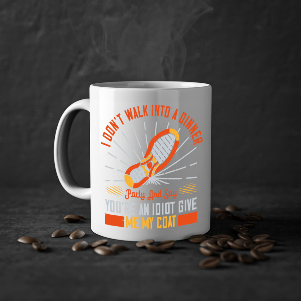 i dont walk into a dinner party and say youre an idiot give me my coat 75#- walking-Mug / Coffee Cup