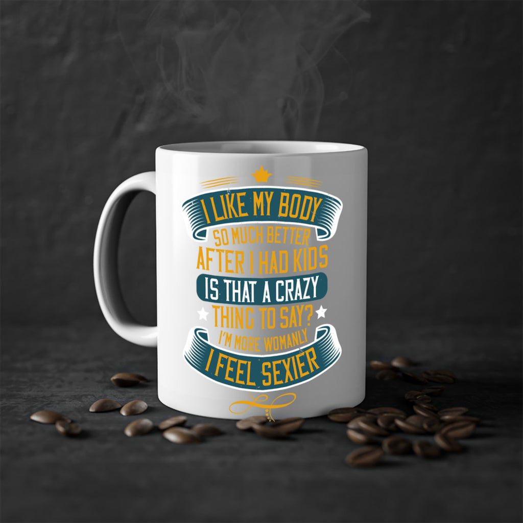 i like my body so much better after i had kids 160#- mom-Mug / Coffee Cup