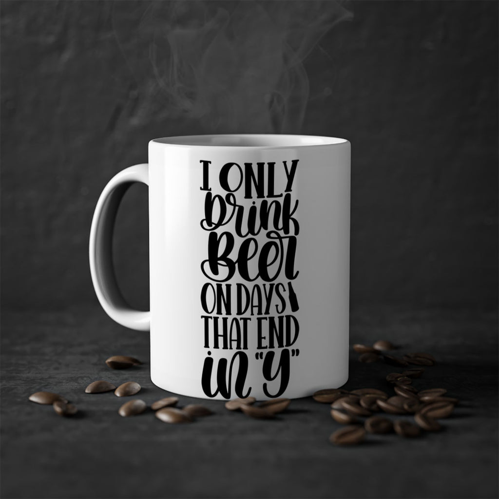i only drink beer on days 34#- beer-Mug / Coffee Cup