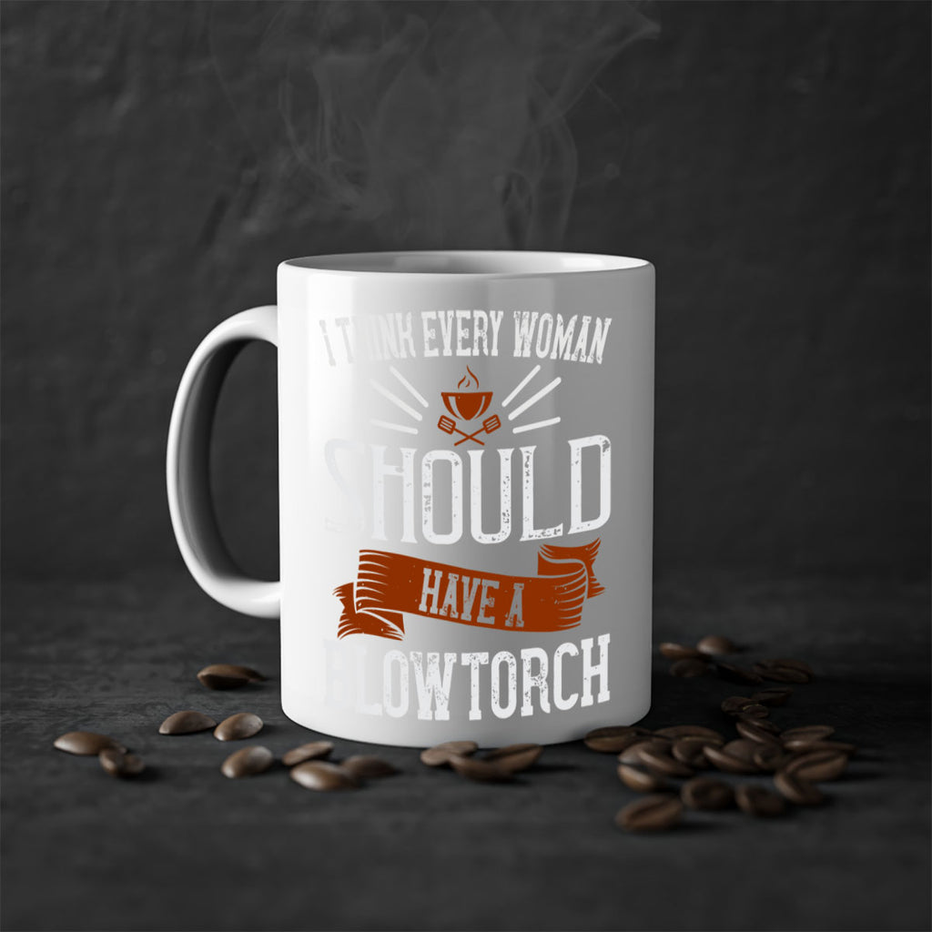 i think every woman should have a blowtorch 29#- cooking-Mug / Coffee Cup