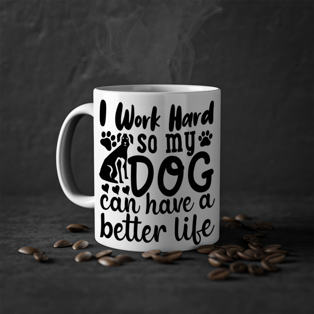 i work hard so my dog can have a better life Style 78#- Dog-Mug / Coffee Cup
