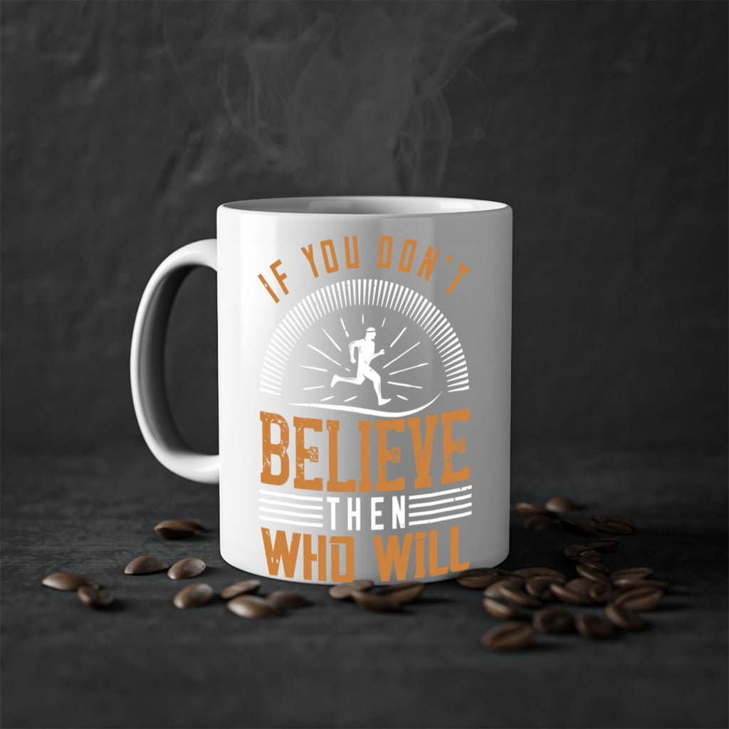 if you don’t believe then who will 35#- running-Mug / Coffee Cup
