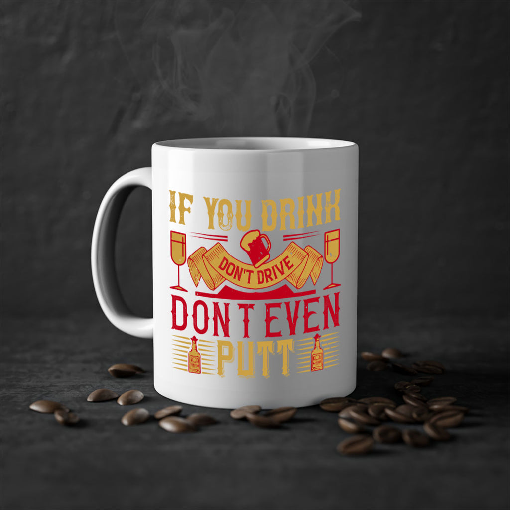 if you drink dont drive dont even putt 37#- drinking-Mug / Coffee Cup