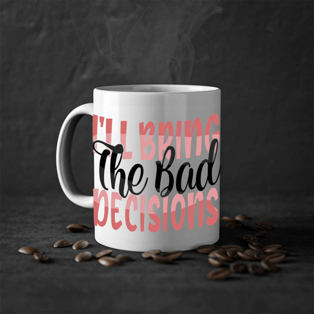ill bring the bad decisions Style 50#- best friend-Mug / Coffee Cup