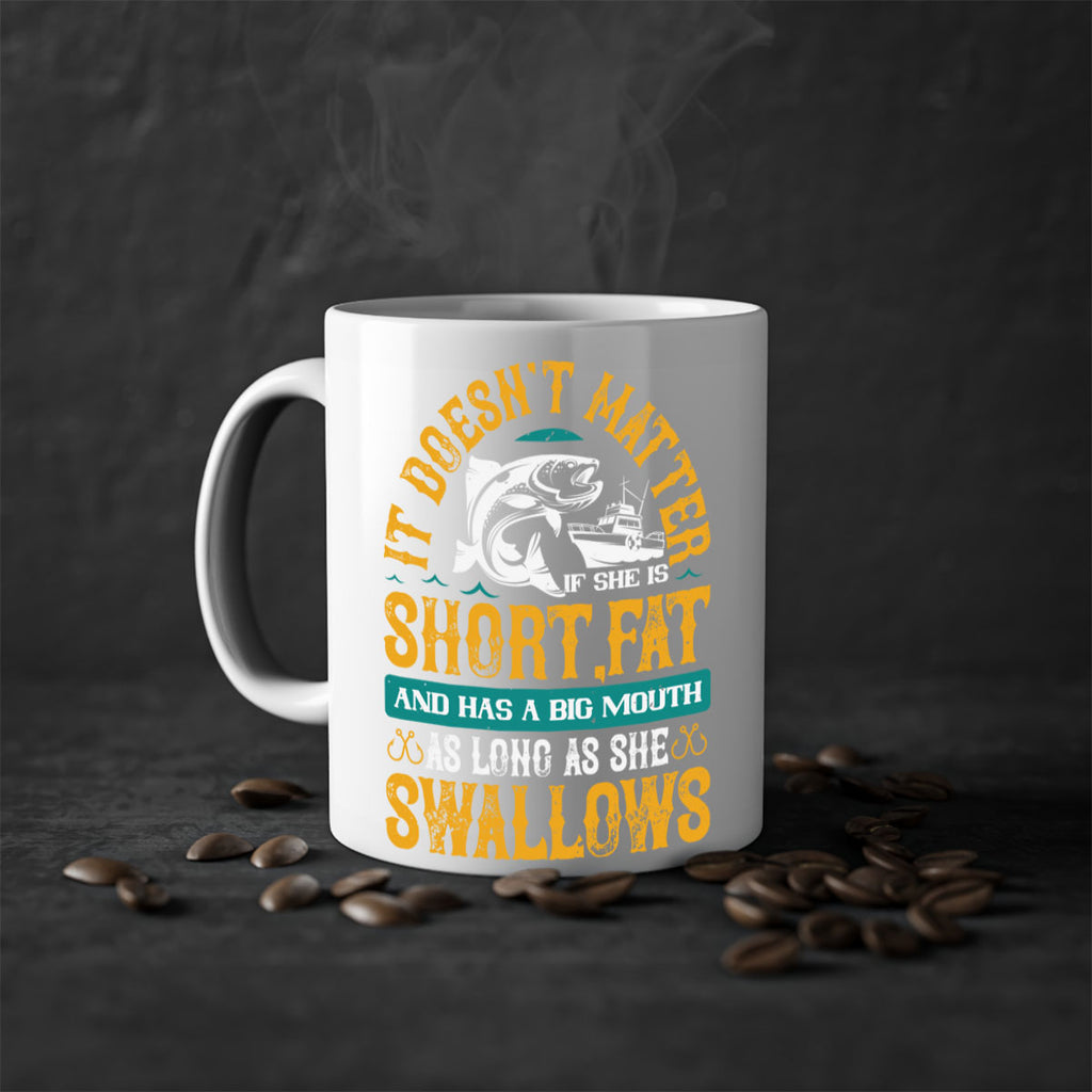 it doesn’t matter if she is shortfat and has a big mouth 82#- fishing-Mug / Coffee Cup