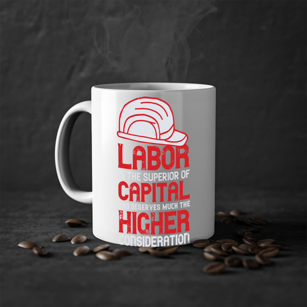 labor is the superior of capital and deserves much the higher consideration 27#- labor day-Mug / Coffee Cup