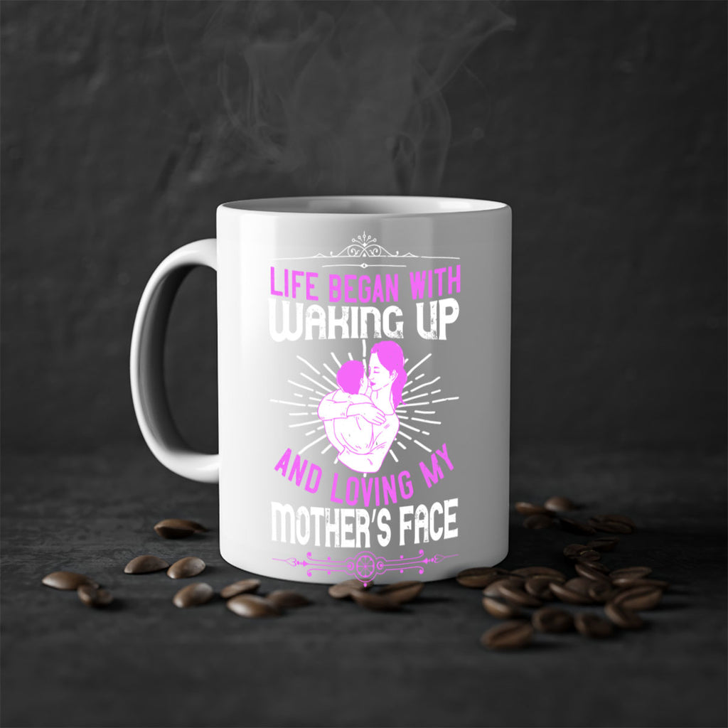 life began with waking up and loving my mother’s face 136#- mom-Mug / Coffee Cup