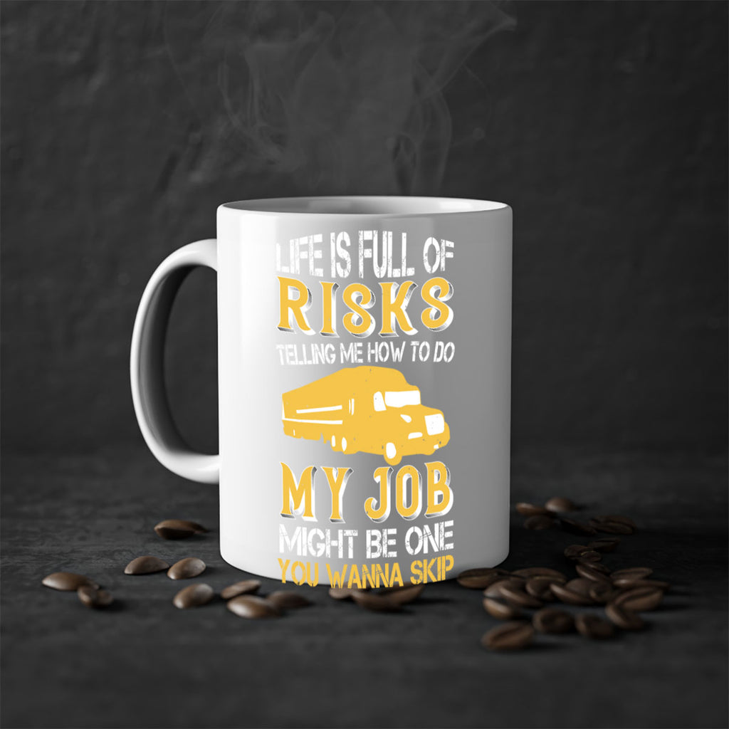 life is full of risks telling me z Style 33#- truck driver-Mug / Coffee Cup