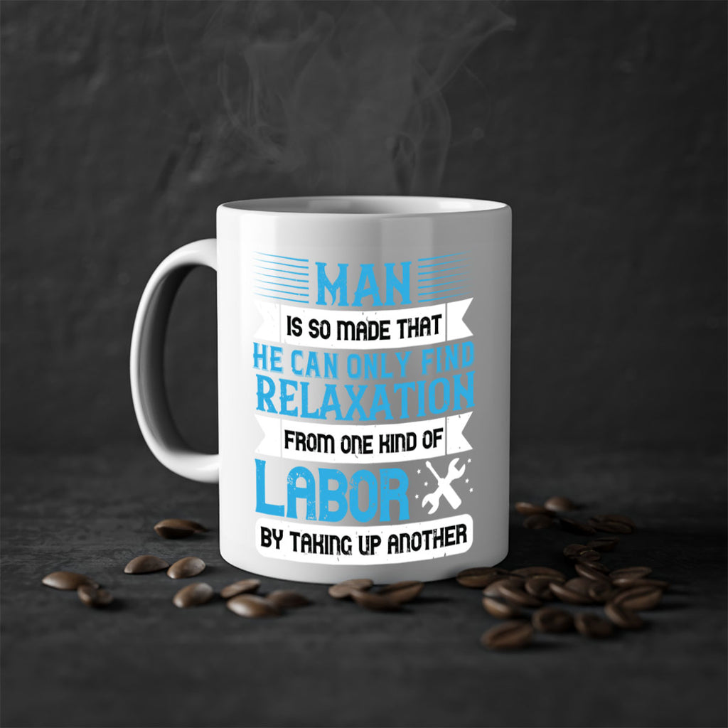 man is so made that he can only find relaxation from one kind of labor by taking up another 25#- labor day-Mug / Coffee Cup
