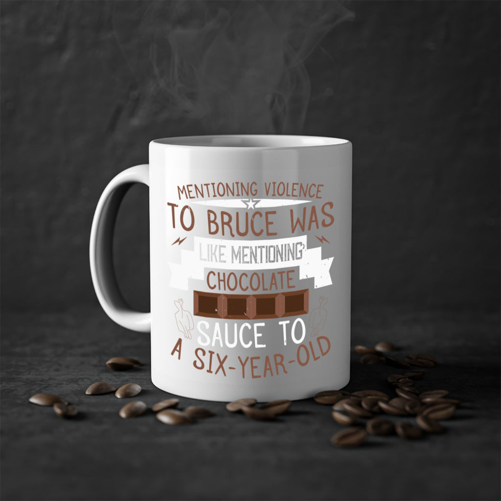 mentioning violence to bruce was like mentioning chocolate sauce to a sixyearold 23#- chocolate-Mug / Coffee Cup
