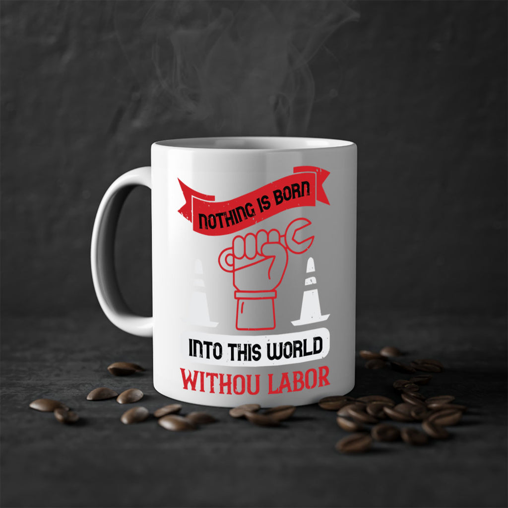 nothing is born into this world without labor 22#- labor day-Mug / Coffee Cup