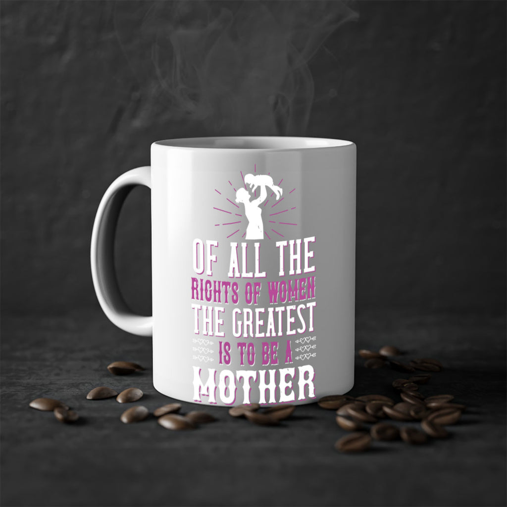 of all the rights of women the greatest is to be a mother 77#- mom-Mug / Coffee Cup