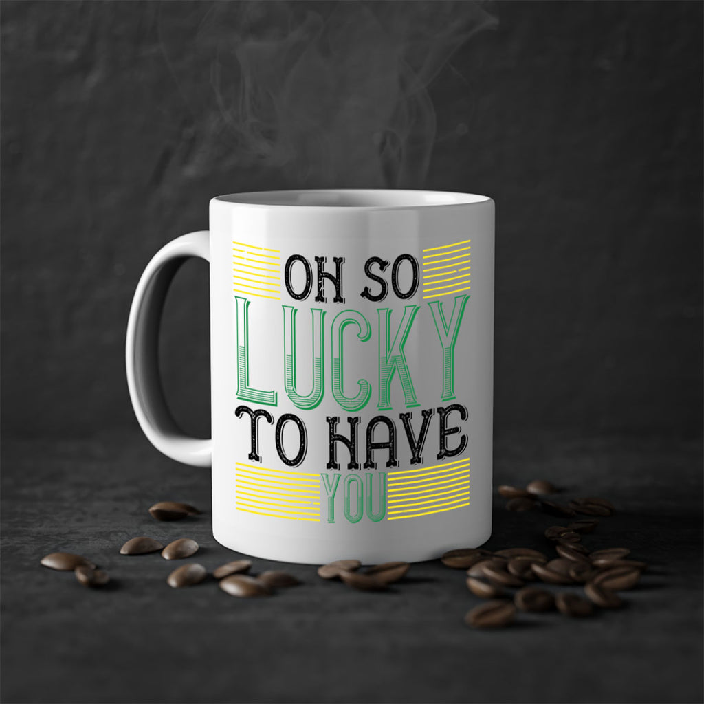 oh so lucky to have you Style 108#- St Patricks Day-Mug / Coffee Cup
