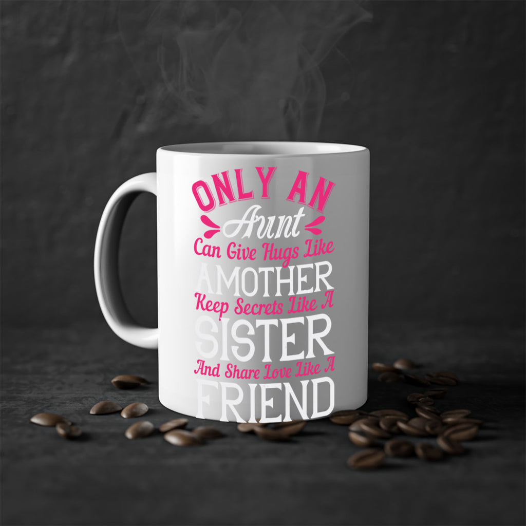 only an aunt can give hugs like amother keep secrets like a sister  25#- aunt-Mug / Coffee Cup