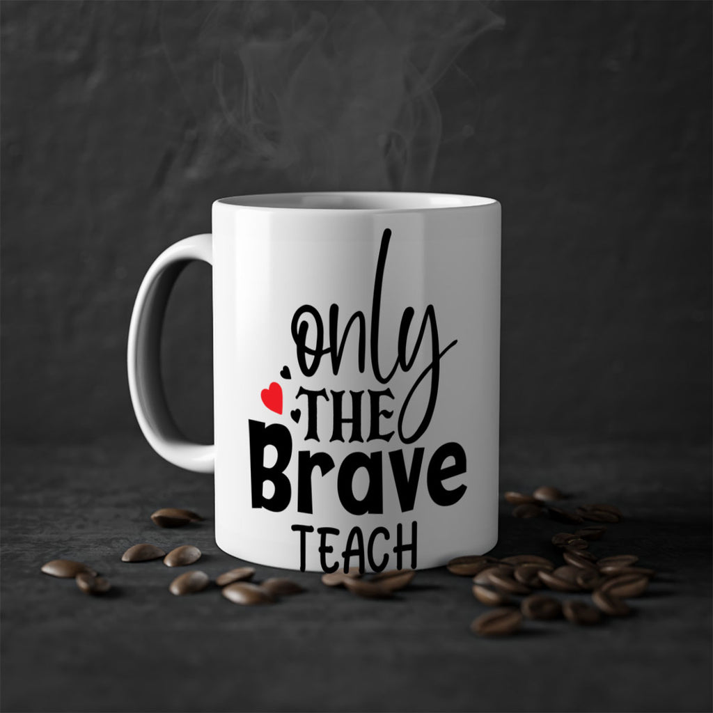 only the brave teach Style 153#- teacher-Mug / Coffee Cup