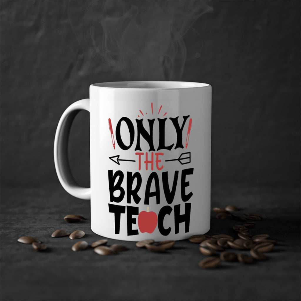 only the brave teach Style 154#- teacher-Mug / Coffee Cup