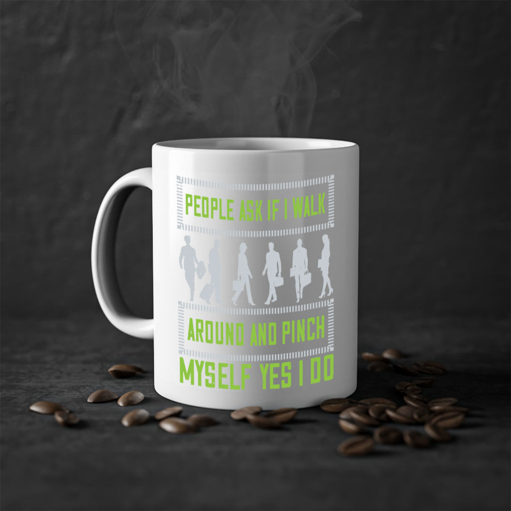 people ask if i walk around and pinch myself yes i do 31#- walking-Mug / Coffee Cup