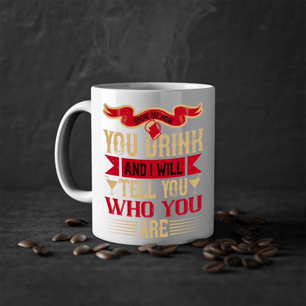 show me how you drink and i will tell you who you are 28#- drinking-Mug / Coffee Cup