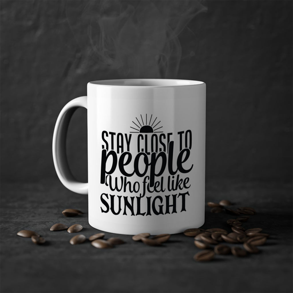 stay close to people who feel like sunlight 20#- Family-Mug / Coffee Cup